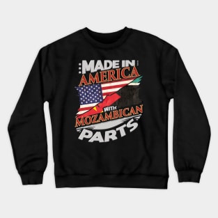 Made In America With Mozambican Parts - Gift for Mozambican From Mozambique Crewneck Sweatshirt